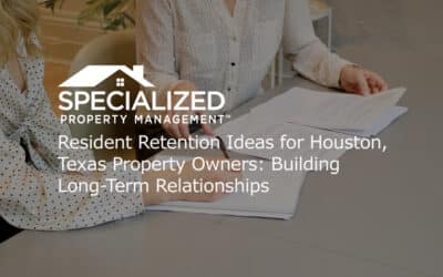 Resident Retention Ideas for Houston, Texas Property Owners: Building Long-Term Relationships